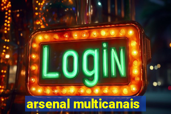 arsenal multicanais